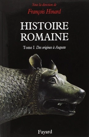 HISTOIRE ROMAINE, TOME 1 : DES ORIGINES À AUGUSTE - FRANÇOIS HINARD