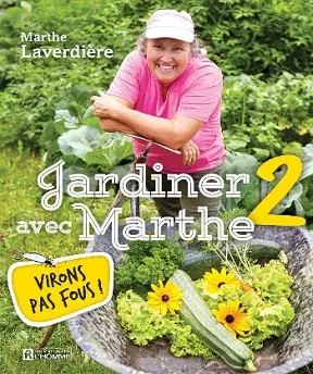 Jardiner avec Marthe T2-Virons pas fous! -Marthe Laverdière