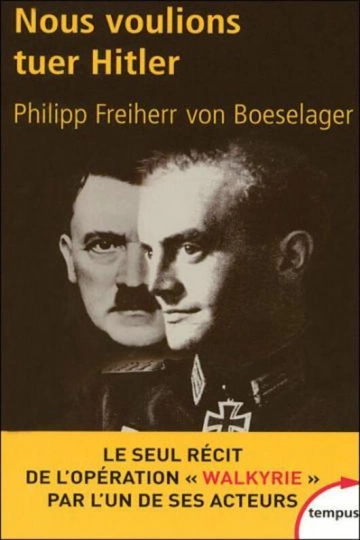 NOUS VOULIONS TUER HITLER - PHILIPP FREIHERR BOESELAGER -