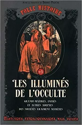 Bruno Fuligni - Folle histoire - Les illuminés de l'occulte