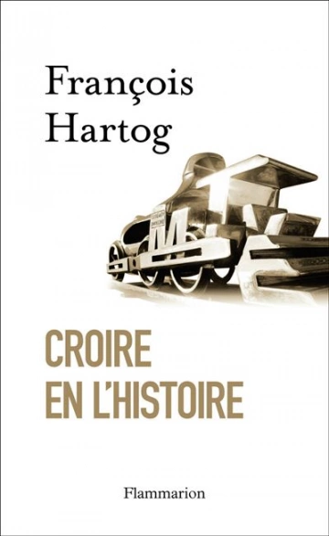 CROIRE EN L'HISTOIRE - FRANÇOIS HARTOG