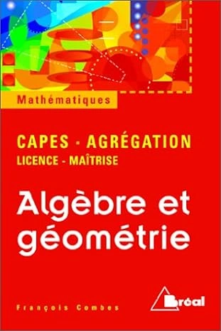Algèbre et géométrie: [Agrégation - CAPES - Licence - Maîtrise]