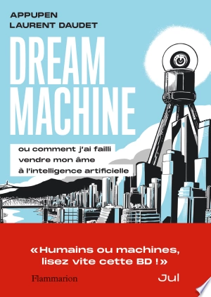 Dream Machine "Ou comment j’ai failli vendre mon âme à l’intelligence artificielle"
