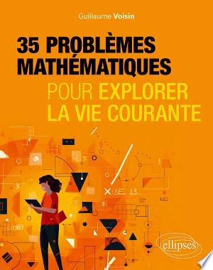 35 problèmes mathématiques Pour explorer la vie courante